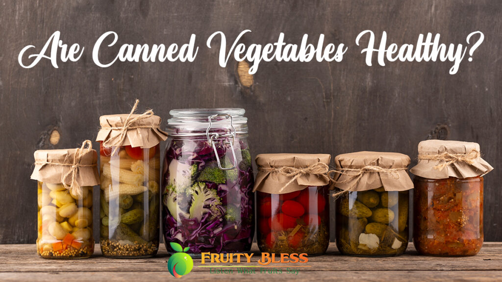 Are Canned Vegetables Healthy?