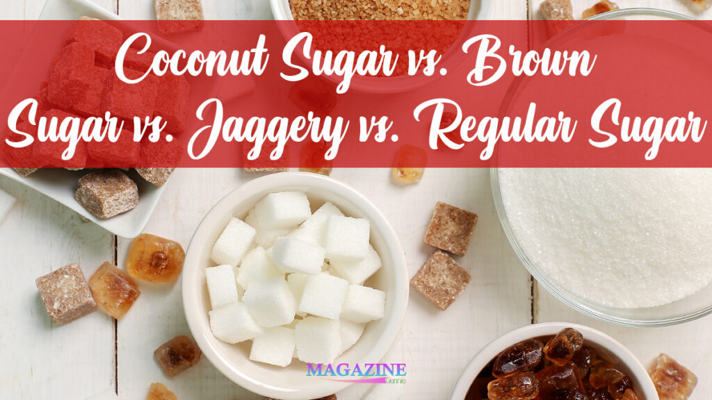 Coconut Sugar vs. Brown Sugar vs. Jaggery vs. Regular Sugar The Ultimate Showdown - Which One is Truly the Healthiest?